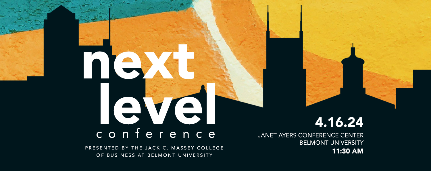 Next level Conference Presented by the Jack C. Massey College of Business at Belmont University: 10.26.22 Belmont University 12:00pm