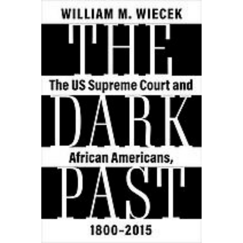 Cover Art The Dark Past: The US Supreme Court and African Americans, 1800-2015