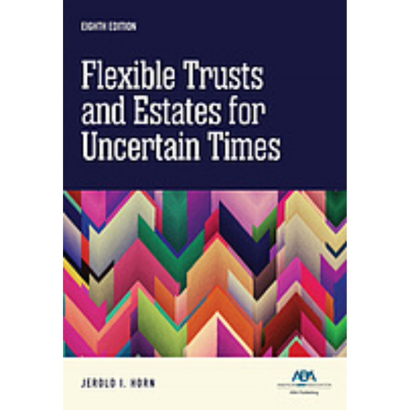 Cover Art for Flexible Trusts and Estates for Uncertain Times