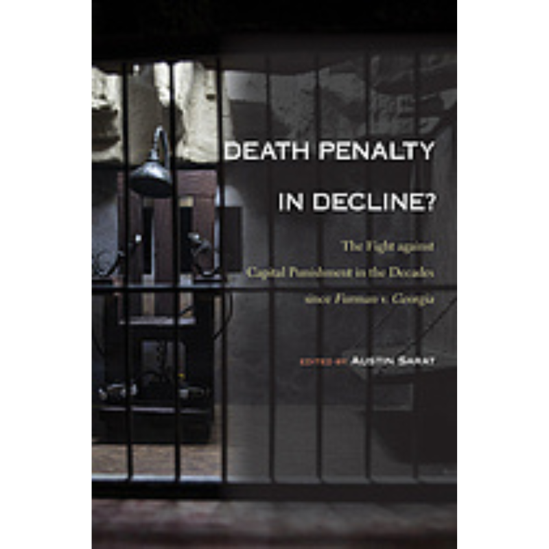 Cover Art Death Penalty in Decline?: The Fight against Capital Punishment in the Decades since Furman v. Georgia