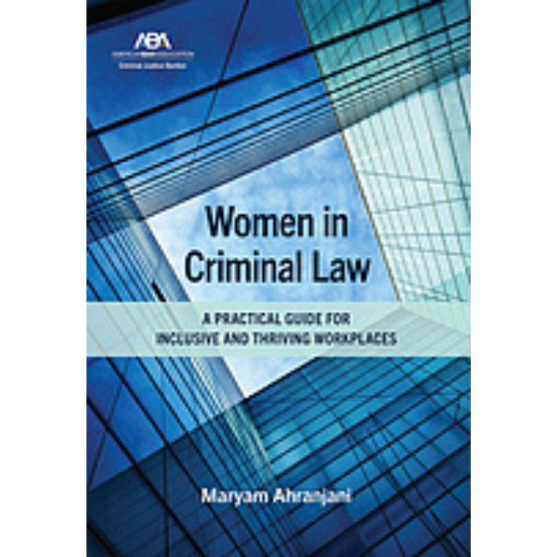 Cover Art Women in Criminal Law: A Practical Guide for Inclusive and Thriving Workplaces