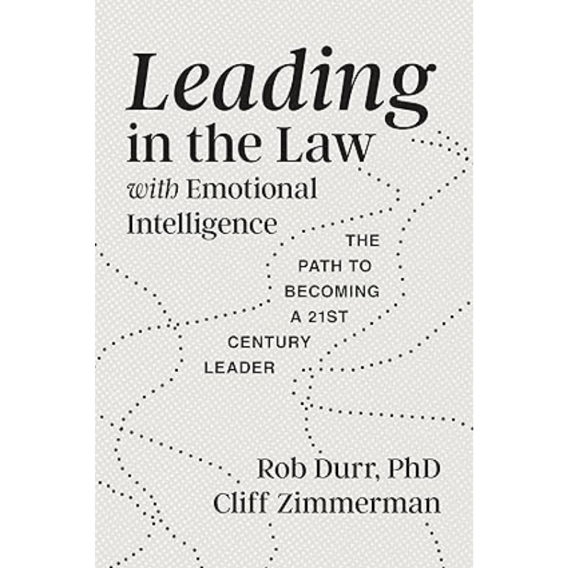 Cover Art for Leading in the Law with Emotional Intelligence: The Path to Becoming a Twenty-First-Century Leader