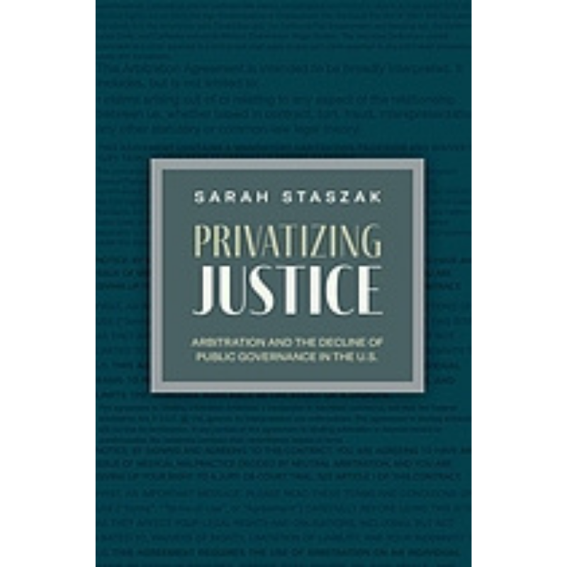 Cover Art for Privatizing Justice: Arbitration and the Decline of Public Governance in the U.S.