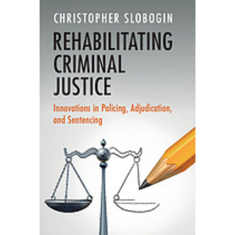 Cover Art for Rehabilitating Criminal Justice: Innovations in Policing, Adjudication, and Sentencing