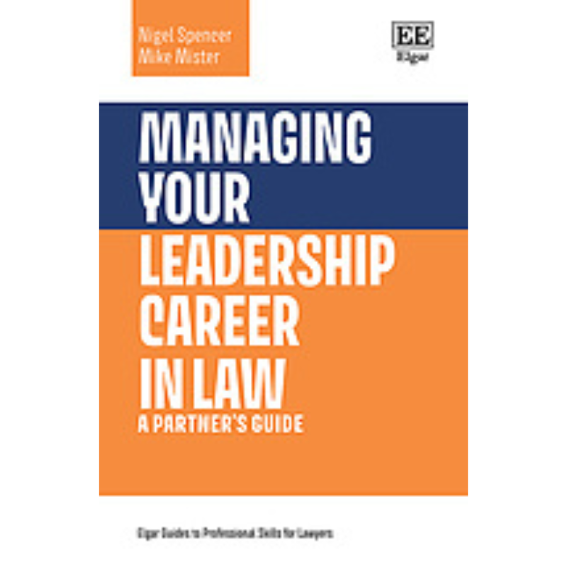 Cover Art Managing Your Leadership Career in Law: A Partner's Guide