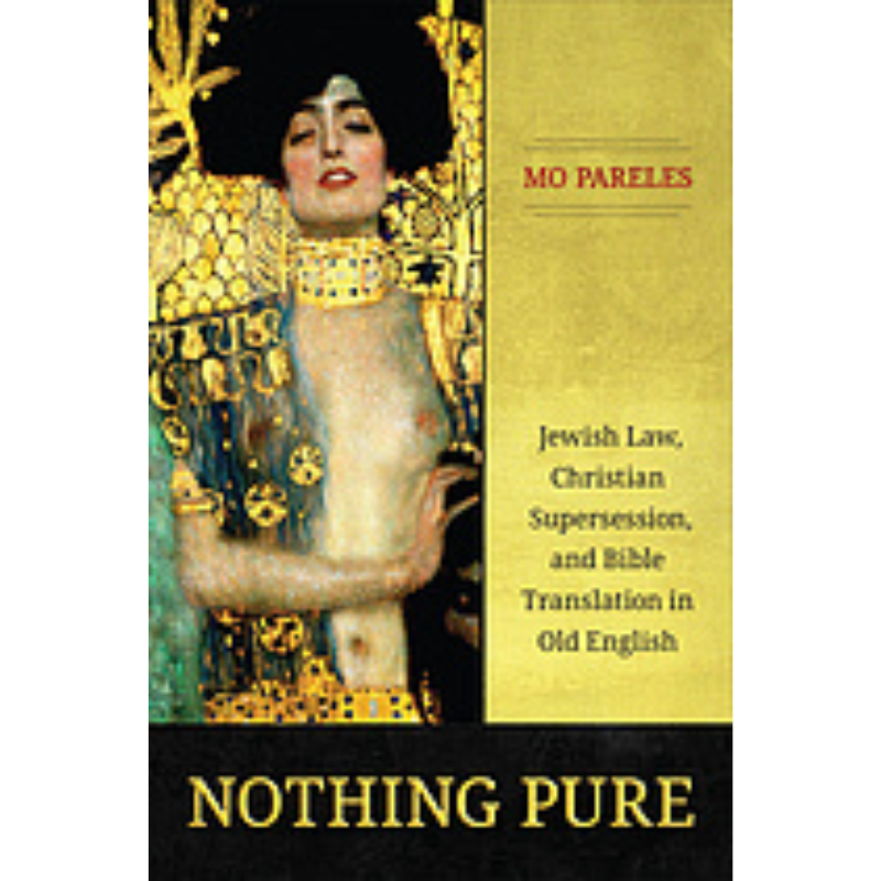 Cover Art Nothing Pure: Jewish Law, Christian Suppression, and the Bible Translation in Old English