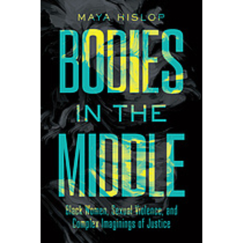 Cover Art Bodies in the Middle: Black Women, Sexual Violence, and Complex Imaginings of Justice