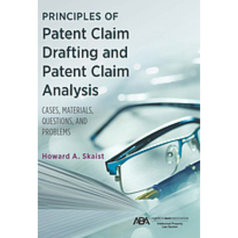 Cover Art Principles of Patent Claim Drafting and Patent Claim Analysis: Cases, Materials, Questions, and Problems