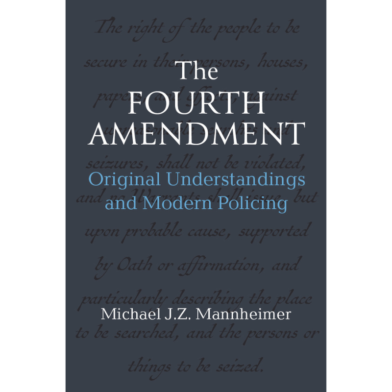 Cover Art for The Fourth Amendment: Original Understandings and Modern Policing