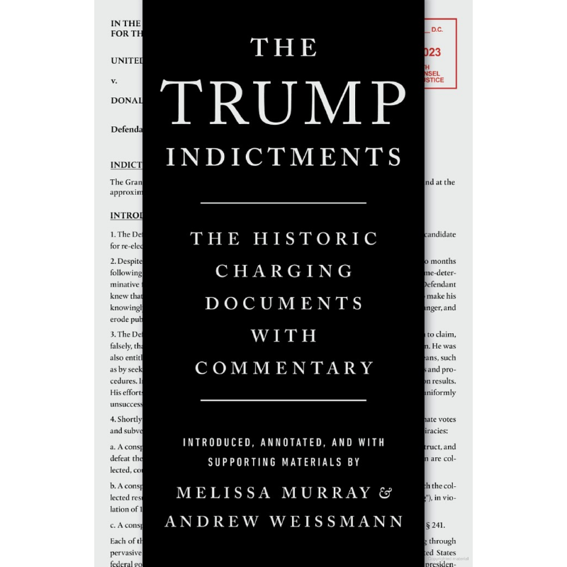 Cover Art for The Trump Indictments: The Historic Charging Documents with Commentary