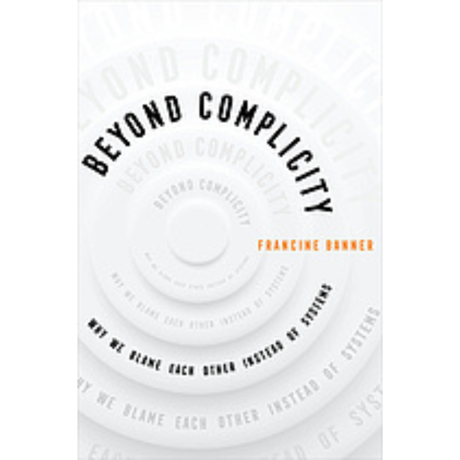 Cover Art for Beyond Complicity: Why We Blame each Other Instead of Systems