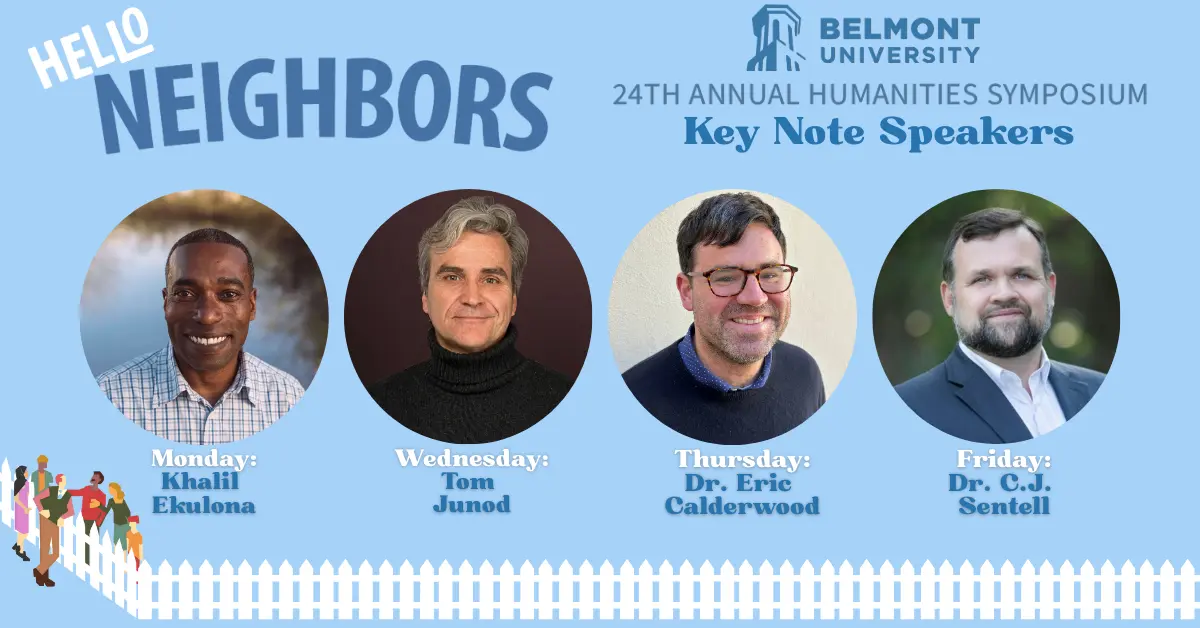 Speaker lineup graphic for Belmont University's 24th Annual Humanities Symposium featuring four keynote speakers in circular portrait photos. From left to right: Monday speaker Khalil Ekulona (Black man in checkered shirt), Wednesday speaker Tom Junod (older white man with gray hair in black turtleneck), Thursday speaker Dr. Eric Calderwood (white man with glasses and beard in navy sweater), and Friday speaker Dr. C.J. Sentell (white man with beard in dark suit jacket). The "Hello Neighbors" title appears in the upper left corner with the Belmont University logo in the upper right.