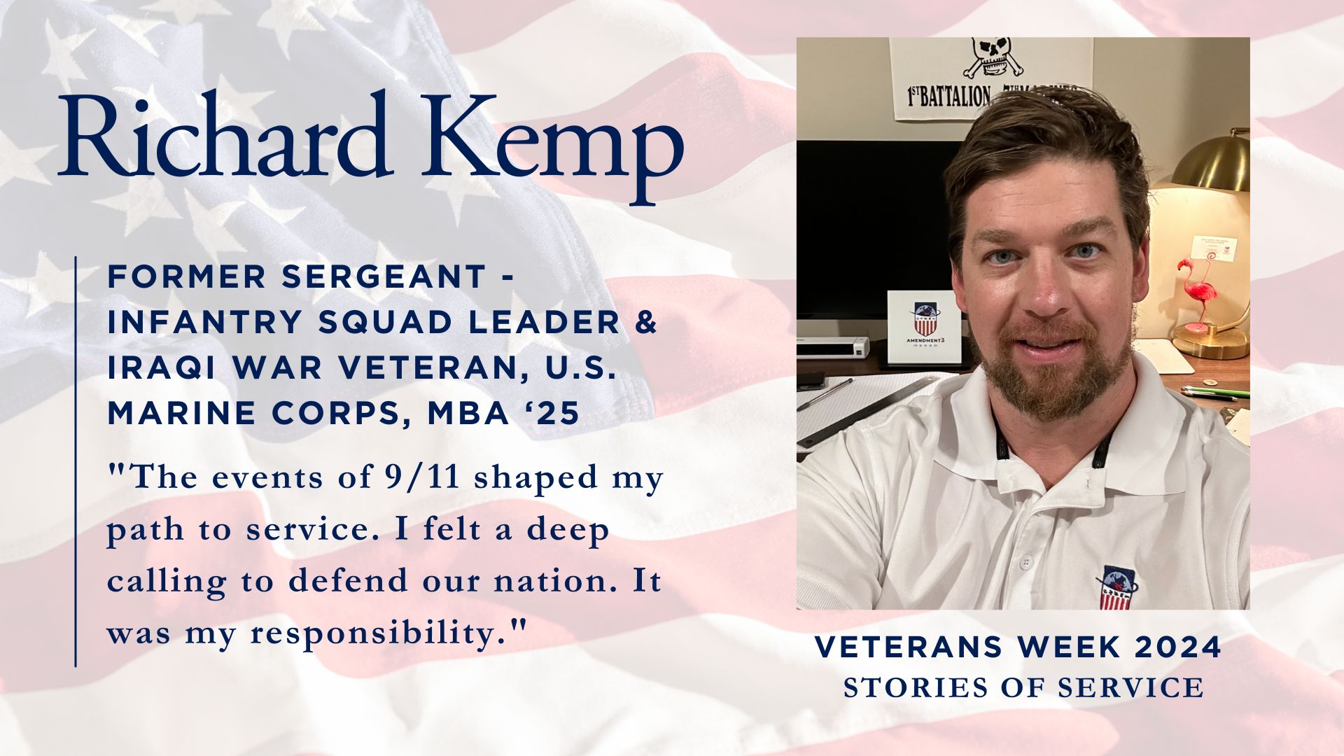 Richard Kemp, a former U.S. Marine Corps Sergeant and Iraqi War veteran pursuing an MBA '25. The image shows a person in a white polo shirt in an office setting, with text overlaid on an American flag background including his quote: 'The events of 9/11 shaped my path to service. I felt a deep calling to defend our nation. It was my responsibility.'